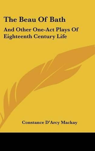 Cover image for The Beau of Bath: And Other One-Act Plays of Eighteenth Century Life