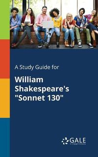 Cover image for A Study Guide for William Shakespeare's Sonnet 130