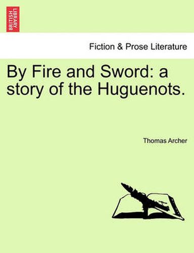 Cover image for By Fire and Sword: A Story of the Huguenots.