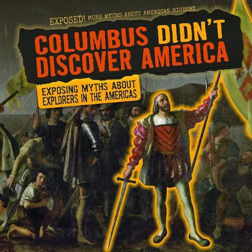 Columbus Didn't Discover America: Exposing Myths about Explorers in the Americas