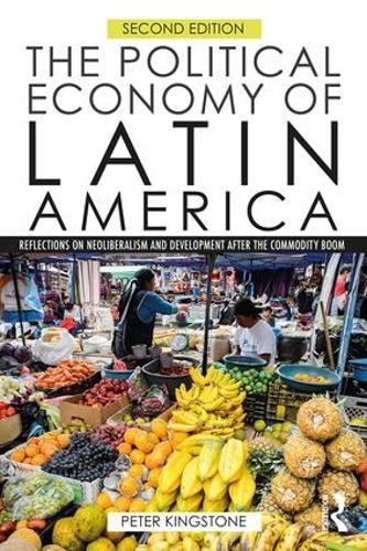 Cover image for The Political Economy of Latin America: Reflections on Neoliberalism and Development after the Commodity Boom