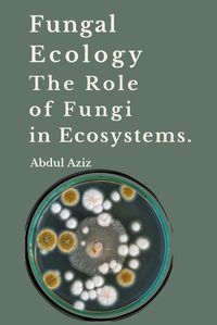 Cover image for Fungal Ecology and The Role of Fungi in Ecosystems.