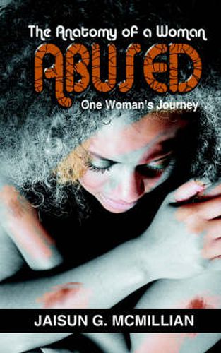 Cover image for The Anatomy of a Woman ABUSED: One Woman's Journey