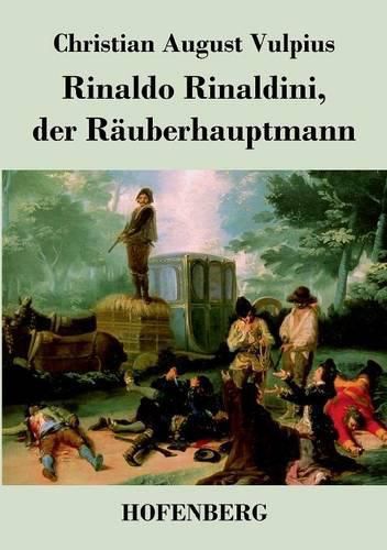 Rinaldo Rinaldini, der Rauberhauptmann: Romantische Geschichte