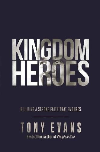 Cover image for Kingdom Heroes: Building a Strong Faith That Endures