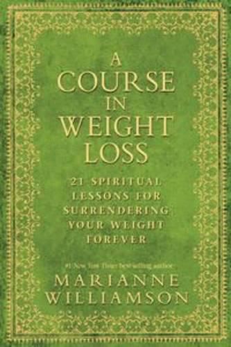 Cover image for A Course in Weight Loss: 21 Spiritual Lessons for Surrendering Your Weight Forever