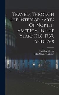 Cover image for Travels Through The Interior Parts Of North-america, In The Years 1766, 1767, And 1768