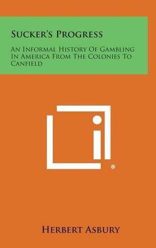 Cover image for Sucker's Progress: An Informal History of Gambling in America from the Colonies to Canfield