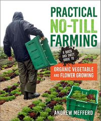 Cover image for Practical No-Till Farming: A Quick and Dirty Guide to Organic Vegetable and Flower Growing