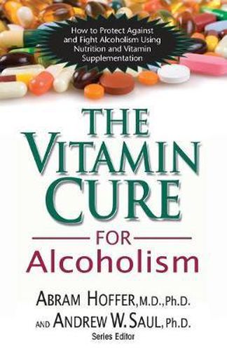 Cover image for Vitamin Cure for Alcoholism: How to Protect Against and Fight Alcoholism Using Nutrition and Vitamin Supplementation