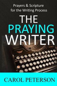 Cover image for The Praying Writer: Prayers for the Writing Process