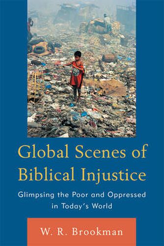 Cover image for Global Scenes of Biblical Injustice: Glimpsing the Poor and Oppressed in Today's World