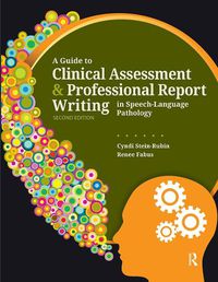 Cover image for A Guide to Clinical Assessment & Professional Report Writing in Speech-Language Pathology