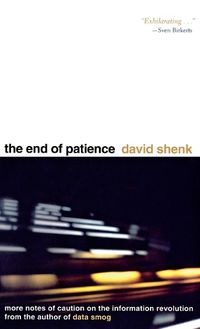 Cover image for The End of Patience: Cautionary Notes on the Information Revolution