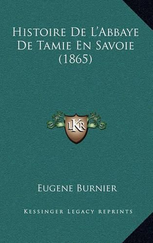 Cover image for Histoire de L'Abbaye de Tamie En Savoie (1865)