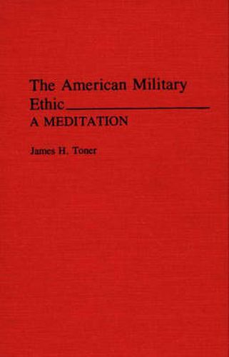 Cover image for The American Military Ethic: A Meditation