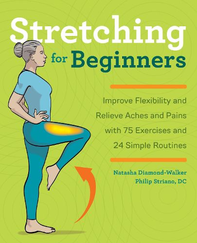 Cover image for Stretching for Beginners: Improve Flexibility and Relieve Aches and Pains with 100 Exercises and 25 Simple Routines