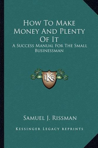 Cover image for How to Make Money and Plenty of It: A Success Manual for the Small Businessman