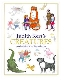 Cover image for Judith Kerr's Creatures: A Celebration of the Life and Work of Judith Kerr