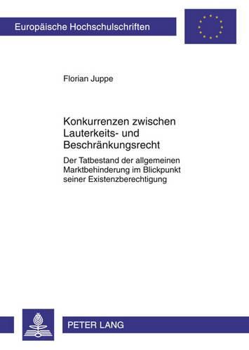 Cover image for Konkurrenzen Zwischen Lauterkeits- Und Beschraenkungsrecht: Der Tatbestand Der Allgemeinen Marktbehinderung Im Blickpunkt Seiner Existenzberechtigung