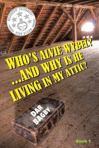 Cover image for Who's Alvie Wybel? ...and Why Is He Living in my Attic?