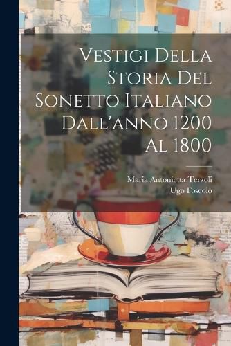Cover image for Vestigi Della Storia Del Sonetto Italiano Dall'anno 1200 Al 1800