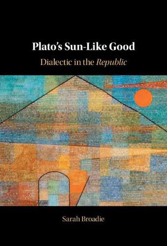 Plato's Sun-Like Good: Dialectic in the Republic