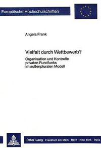 Cover image for Vielfalt Durch Wettbewerb?: Organisation Und Kontrolle Privaten Rundfunks Im Aussenpluralen Modell