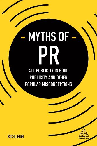 Cover image for Myths of PR: All Publicity is Good Publicity and Other Popular Misconceptions