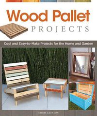 Cover image for Wood Pallet Projects: Cool and Easy-to-Make Projects for the Home and Garden