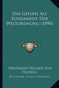 Cover image for Das Gefuhl ALS Fundament Der Weltordnung (1890)