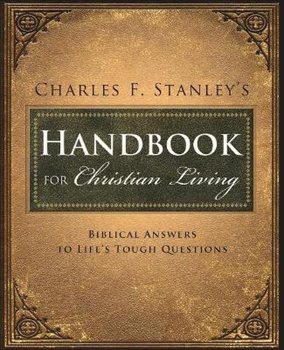 Charles Stanley's Handbook for Christian Living: Biblical Answers to Life's Tough Questions