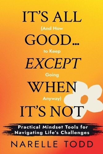 Cover image for It's All Good... Except When It's Not (And How to Keep Going Anyway)