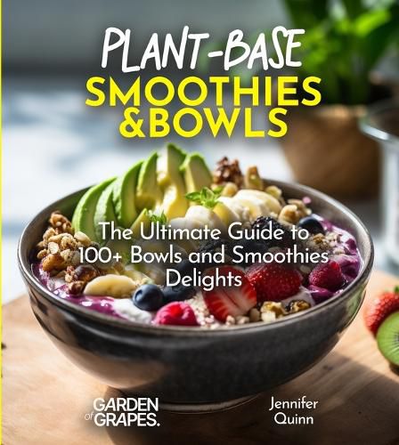 Cover image for Plant-Base Smoothies and Bowls