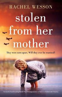 Cover image for Stolen from Her Mother: An utterly heartbreaking World War Two page-turner set between Ireland and America