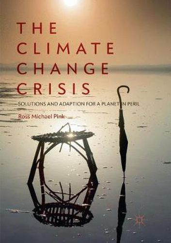 Cover image for The Climate Change Crisis: Solutions and Adaption for a Planet in Peril