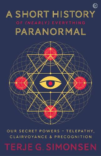 A Short History of (Nearly) Everything Paranormal: Our Secret Powers - Telepathy, Clairvoyance & Precognition