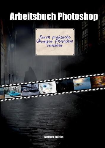 Cover image for Arbeitsbuch Photoshop: Durch praktische UEbungen Photoshop verstehen.