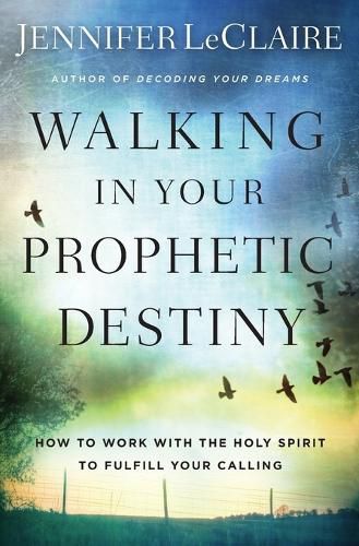 Cover image for Walking in Your Prophetic Destiny: How to Work with The Holy Spirit to Fulfill Your Calling