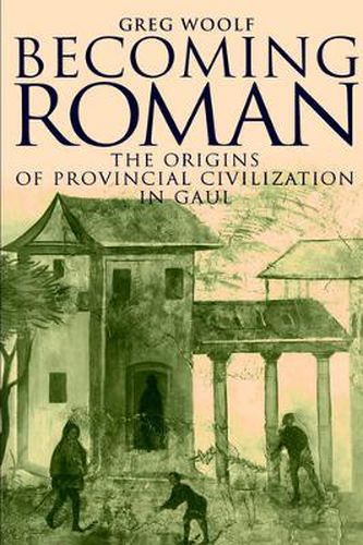 Cover image for Becoming Roman: The Origins of Provincial Civilization in Gaul