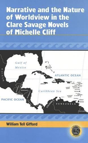 Cover image for Narrative and the Nature of Worldview in the Clare Savage Novels of Michelle Cliff