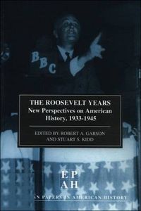 Cover image for The Roosevelt Years: New Perspectives on American History, 1933-45