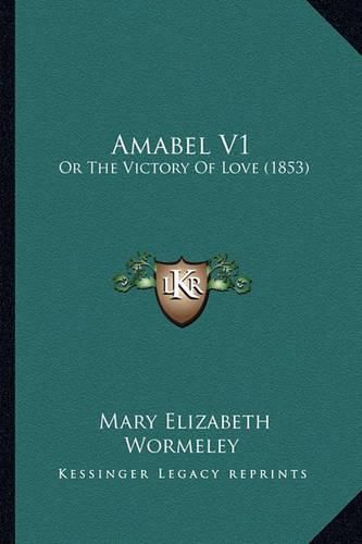 Cover image for Amabel V1: Or the Victory of Love (1853)