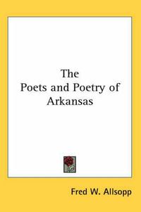 Cover image for The Poets and Poetry of Arkansas