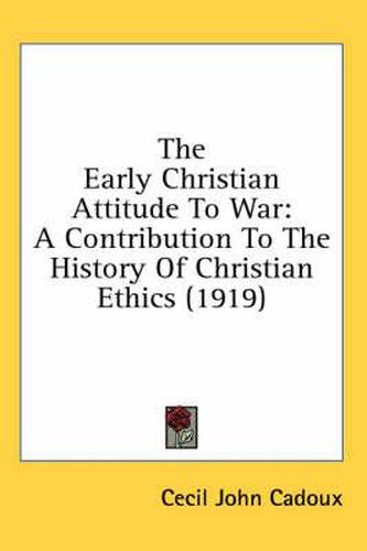 Cover image for The Early Christian Attitude to War: A Contribution to the History of Christian Ethics (1919)