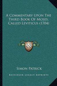 Cover image for A Commentary Upon the Third Book of Moses, Called Leviticus (1704)