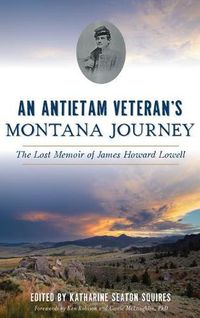 Cover image for An Antietam Veteran's Montana Journey: The Lost Memoir of James Howard Lowell