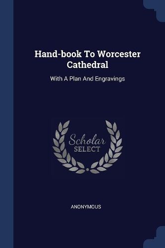 Cover image for Hand-Book to Worcester Cathedral: With a Plan and Engravings