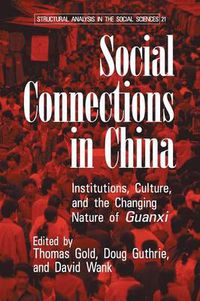 Cover image for Social Connections in China: Institutions, Culture, and the Changing Nature of Guanxi