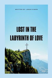 Cover image for Lost in the labyrinth of love